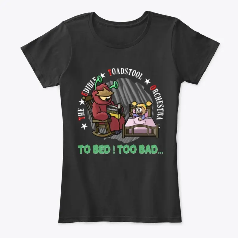 TO BED ! TOO BAD... - Woman Shirt